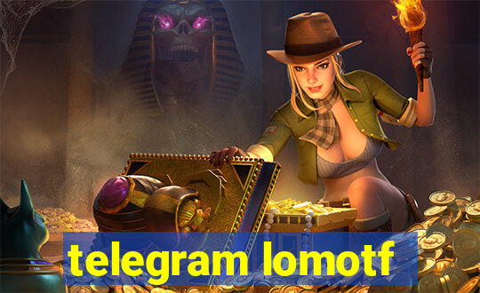 telegram lomotf